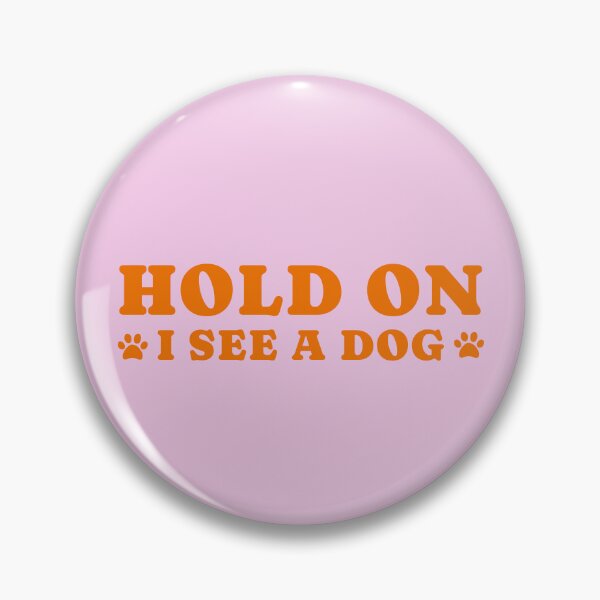 Item preview, dog distraction, hold on i see a dog designed and sold by merialnam.