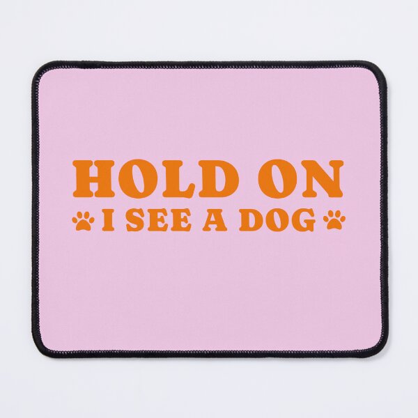Item preview, dog distraction, hold on i see a dog designed and sold by merialnam.