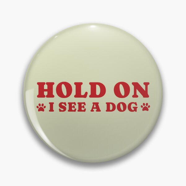 Item preview, dog distraction, hold on i see a dog designed and sold by merialnam.
