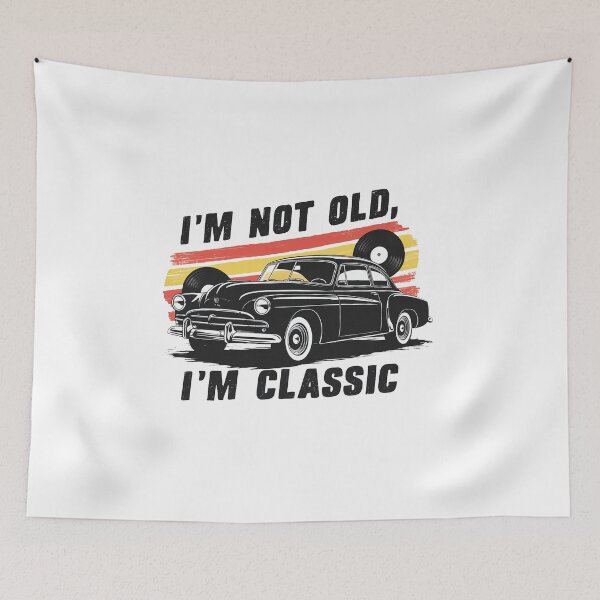 Item preview, I'm Not Old, I'm A Classic. designed and sold by MrERNST.