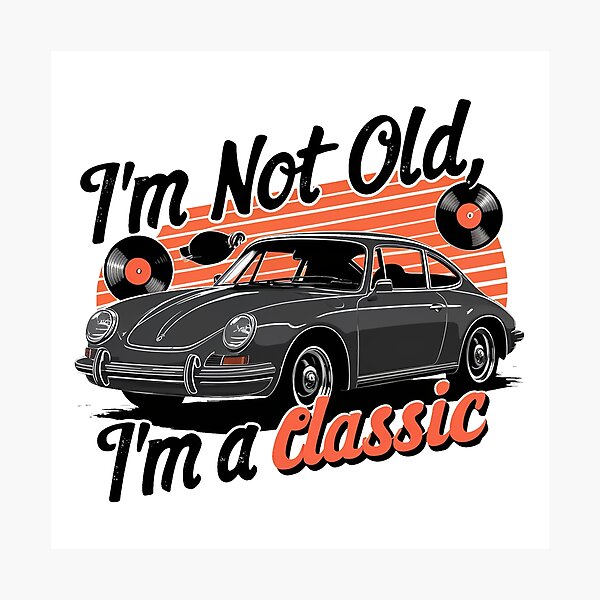 Item preview, I'm Not Old, I'm A Classic. designed and sold by MrERNST.