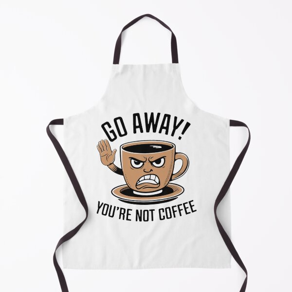 Item preview, Go Away! You're Not Coffee. designed and sold by MrERNST.