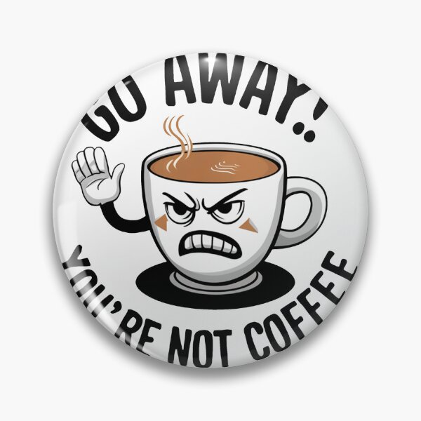 Item preview, Go Away! You're Not Coffee. designed and sold by MrERNST.