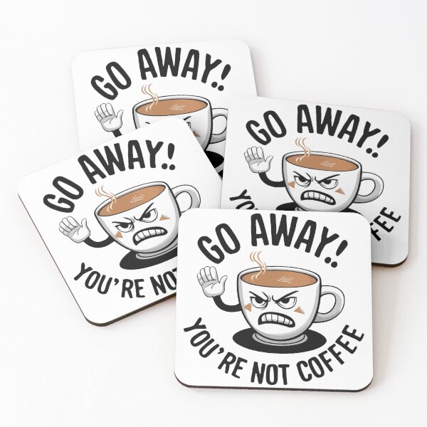 Item preview, Go Away! You're Not Coffee. designed and sold by MrERNST.