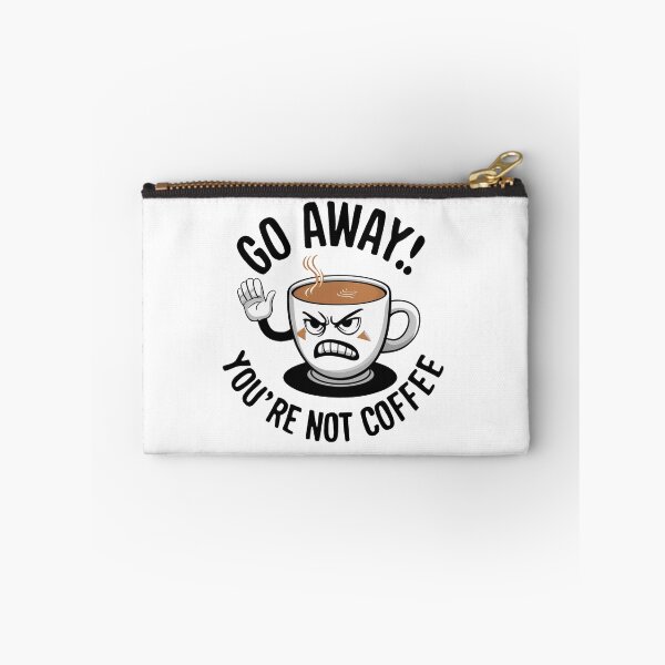 Item preview, Go Away! You're Not Coffee. designed and sold by MrERNST.