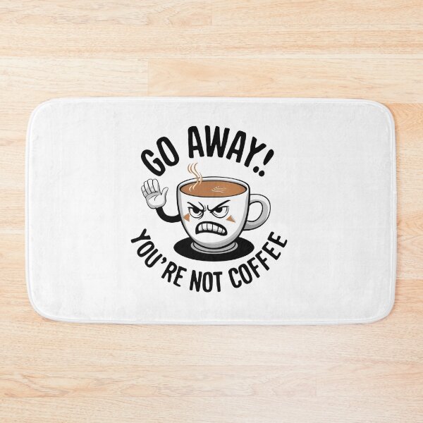 Item preview, Go Away! You're Not Coffee. designed and sold by MrERNST.