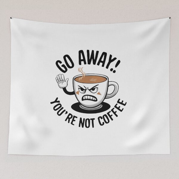 Item preview, Go Away! You're Not Coffee. designed and sold by MrERNST.