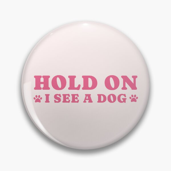 Item preview, dog distraction, hold on i see a dog designed and sold by merialnam.