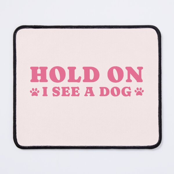 Item preview, dog distraction, hold on i see a dog designed and sold by merialnam.