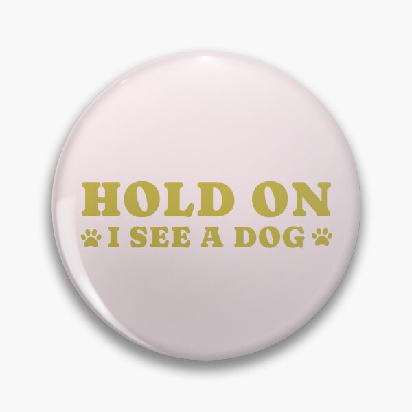 Item preview, dog distraction, hold on i see a dog designed and sold by merialnam.