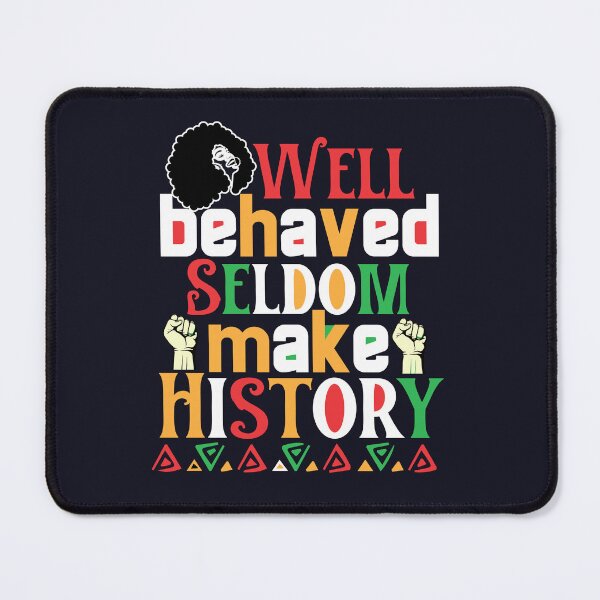 Item preview, well behaved rarely make history Black history month designed and sold by Clverdesign.