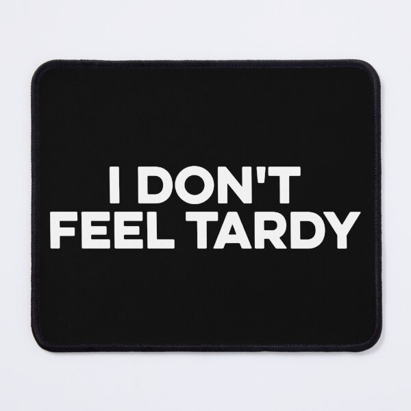 Item preview, I Don't Feel Tardy designed and sold by zeviwanty.