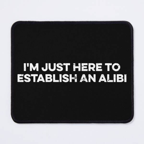 Item preview, I'm Just Here To Establish An Alibi designed and sold by zeviwanty.