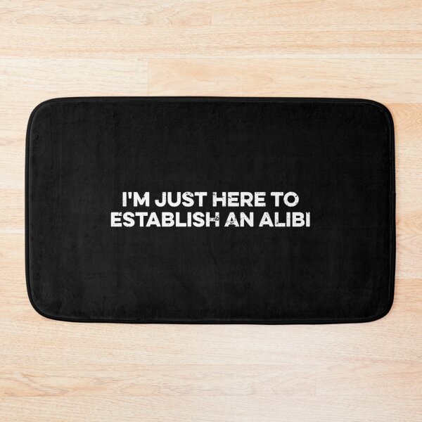 Item preview, I'm Just Here To Establish An Alibi designed and sold by zeviwanty.