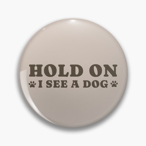 Item preview, dog distraction, hold on i see a dog designed and sold by merialnam.