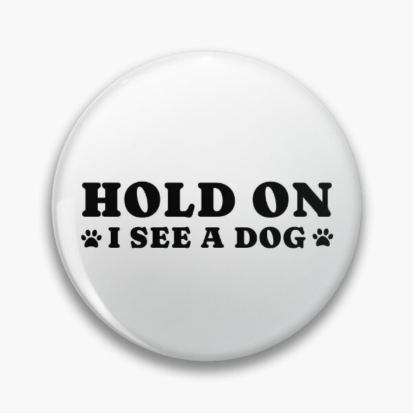 Item preview, dog distraction, hold on i see a dog designed and sold by merialnam.
