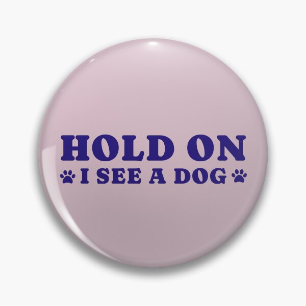 Item preview, dog distraction, hold on i see a dog designed and sold by merialnam.