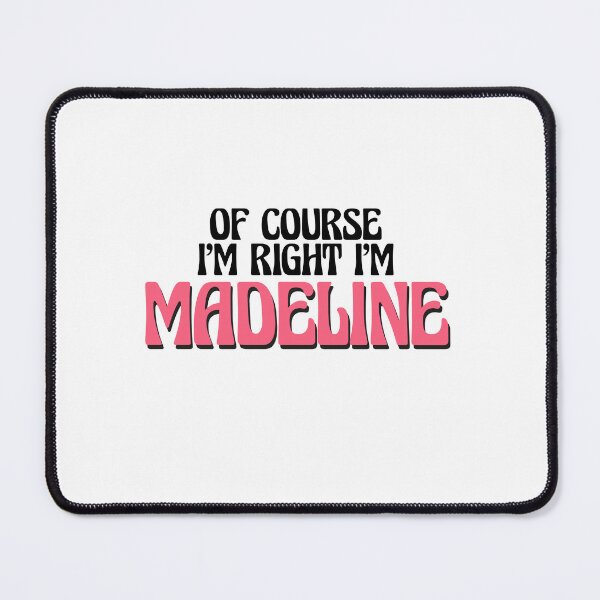 Item preview, Of Course I'm Right I'm Madeline designed and sold by Watsonarts.