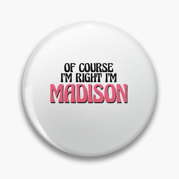 Item preview, Of Course I'm Right I'm Madison designed and sold by Watsonarts.