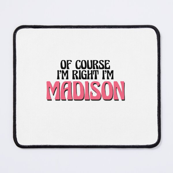 Item preview, Of Course I'm Right I'm Madison designed and sold by Watsonarts.