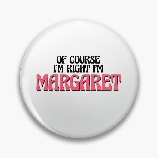 Item preview, Of Course I'm Right I'm Margaret designed and sold by Watsonarts.