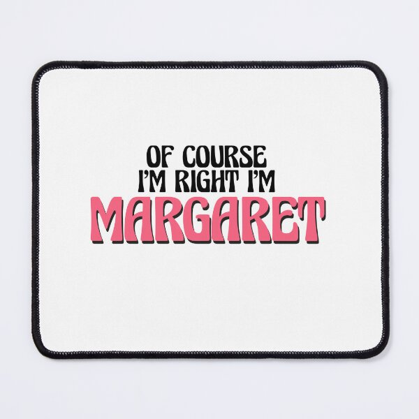 Item preview, Of Course I'm Right I'm Margaret designed and sold by Watsonarts.