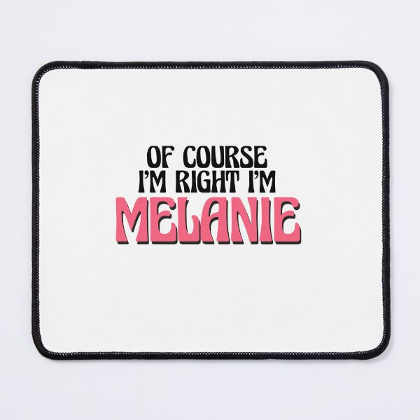 Item preview, Of Course I'm Right I'm Melanie designed and sold by Watsonarts.