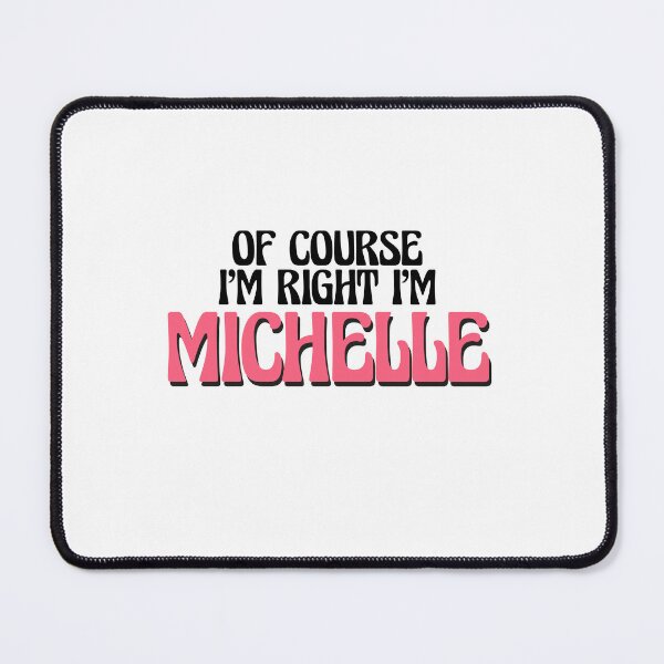 Item preview, Of Course I'm Right I'm Michelle designed and sold by Watsonarts.