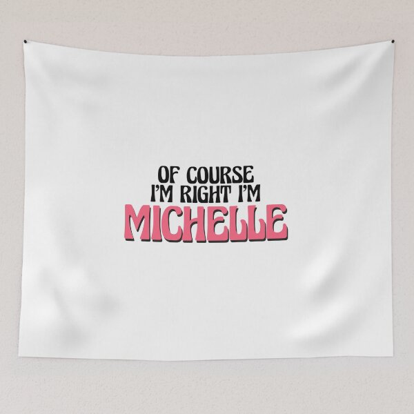 Item preview, Of Course I'm Right I'm Michelle designed and sold by Watsonarts.