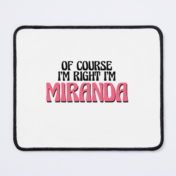 Item preview, Of Course I'm Right I'm Miranda designed and sold by Watsonarts.