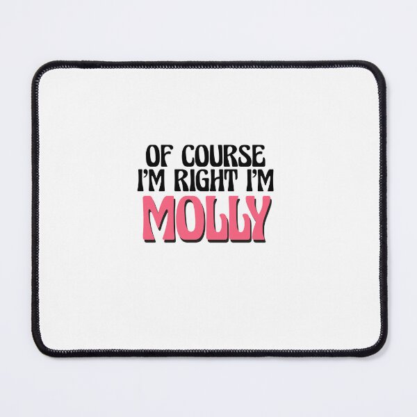 Item preview, Of Course I'm Right I'm Molly designed and sold by Watsonarts.