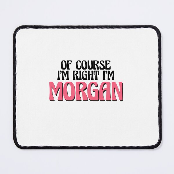 Item preview, Of Course I'm Right I'm Morgan designed and sold by Watsonarts.