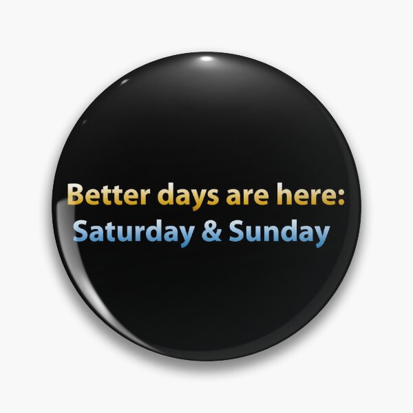 Item preview, Better Days Are Here: Saturday & Sunday designed and sold by PatternTitan.