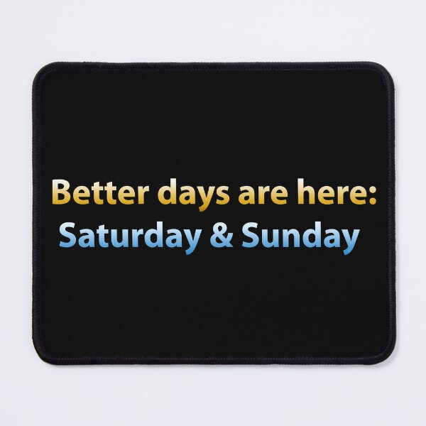 Item preview, Better Days Are Here: Saturday & Sunday designed and sold by PatternTitan.