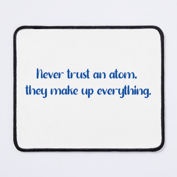 Item preview, Never Trust an Atom - Funny Science Quote designed and sold by wordartistry.