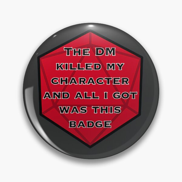 Item preview, DND: The DM Killed My Character Badge designed and sold by SwordOfDamocles.
