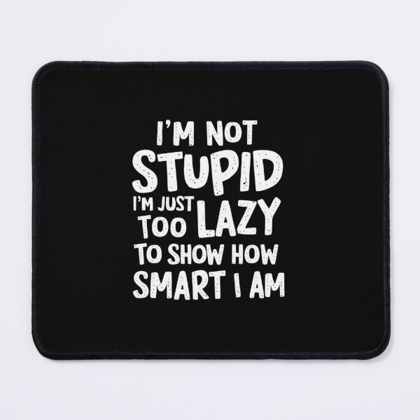 Item preview, I'm not stupid I'm just too lazy to show how smart I'am designed and sold by weibostar.
