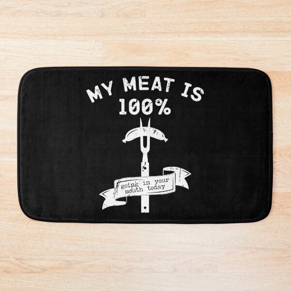 Item preview, My Meat Is 100% Going in Your Mouth Today designed and sold by belladesign7.