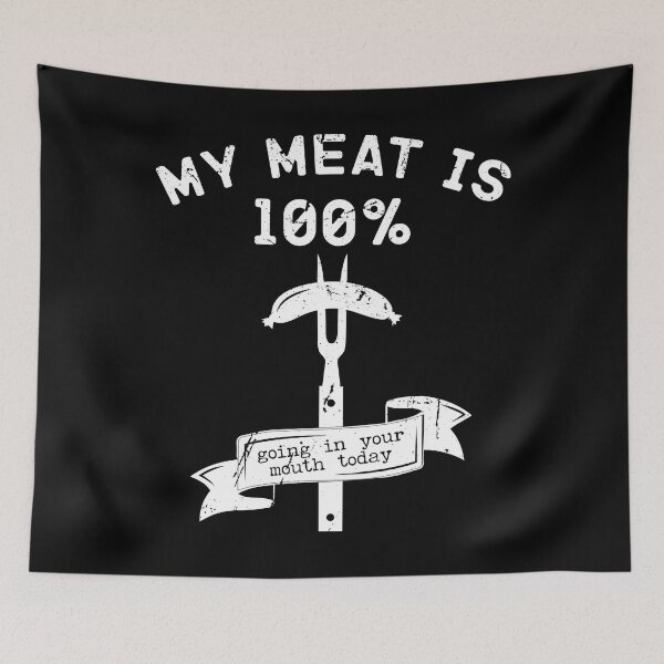 Item preview, My Meat Is 100% Going in Your Mouth Today designed and sold by belladesign7.
