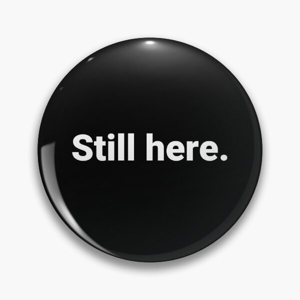 Item preview, Still here. designed and sold by Text-based T-Shirts and Gifts.
