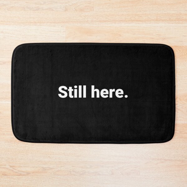Item preview, Still here. designed and sold by Text-based T-Shirts and Gifts.