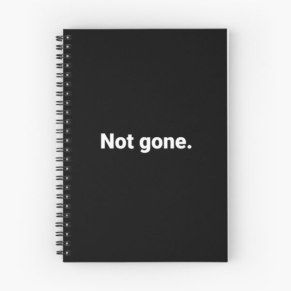 Item preview, Not gone. designed and sold by Text-based T-Shirts and Gifts.