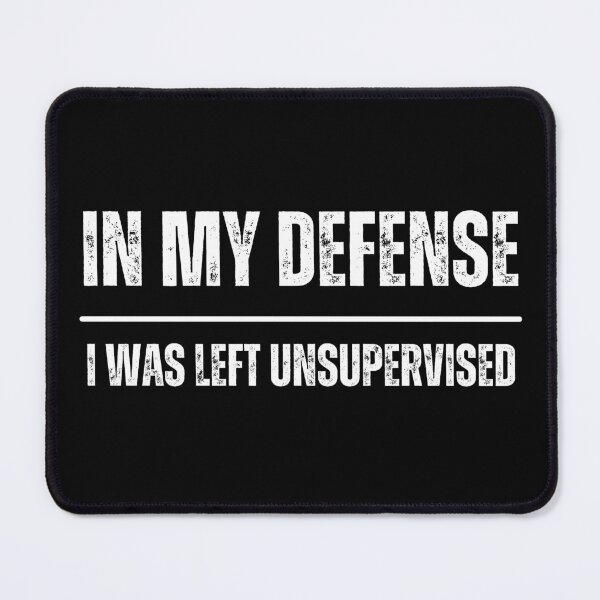 Item preview, In My Defense I Was Left Unsupervised designed and sold by squirrelyshirts.