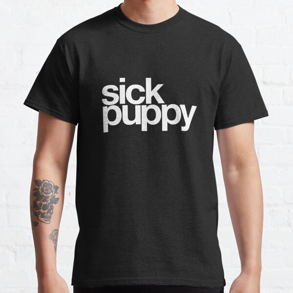 One sick puppy t shirts hotsell