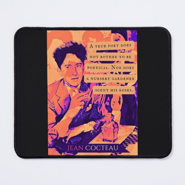 Item preview, Jean Cocteau quote: A true poet does not bother to be poetical. Nor does a nursery gardener scent his roses. designed and sold by artbleed.