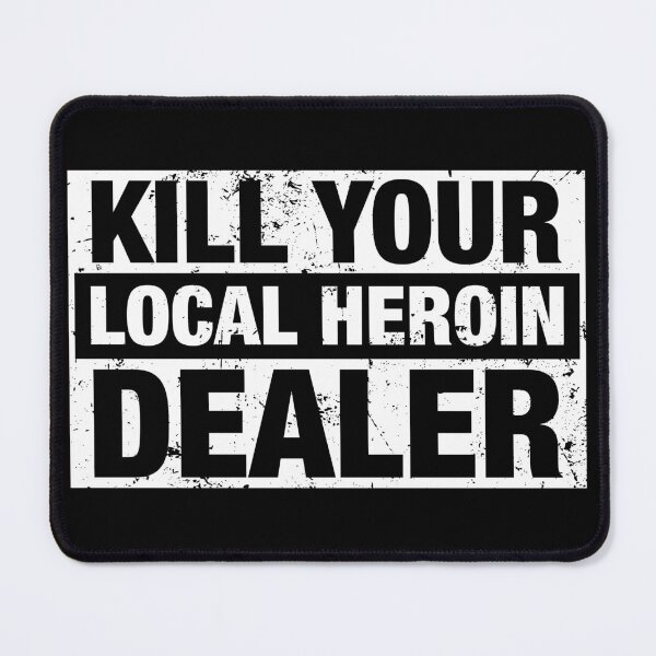 Item preview, Kill Your Local Heroin Dealer designed and sold by viunziameriza.