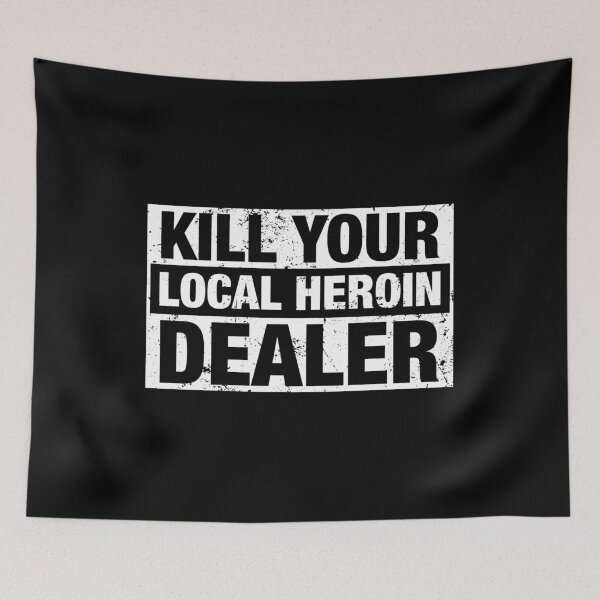 Item preview, Kill Your Local Heroin Dealer designed and sold by viunziameriza.