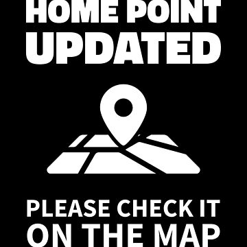 Artwork thumbnail, Drone Pilot Gift, Home Point Updated, Please Check It On The Map by Teesamust