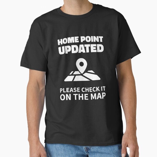 Drone Pilot Gift, Home Point Updated, Please Check It On The Map Classic T-Shirt
