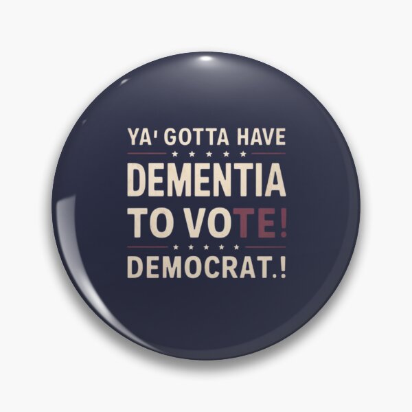 Item preview, Ya Gotta Have Dementia To Vote Democrat designed and sold by Flirt-Teez.